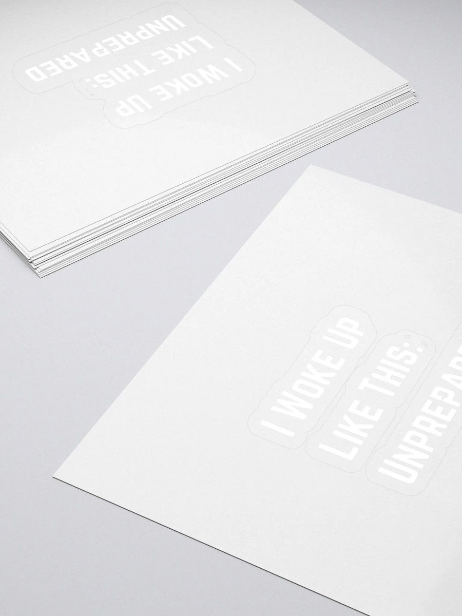 I Woke Up Like This, Unprepared Sticker product image (4)