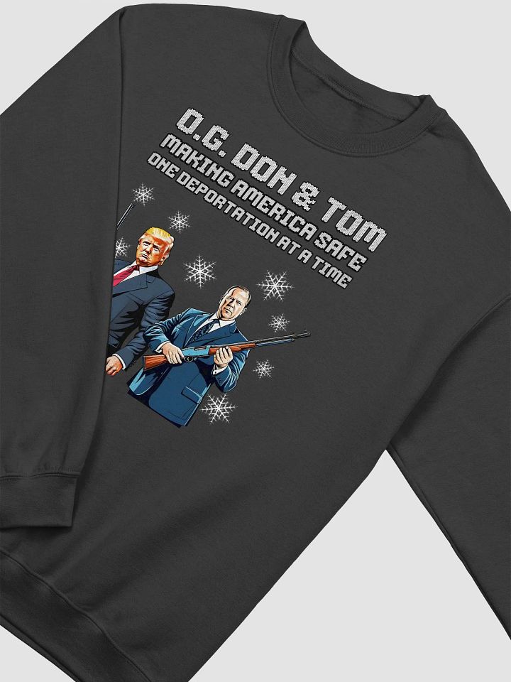 O.G. DON & TOM MAKING AMERICA SAFE ONE DEPORTATION AT A TIME UNISEX CHRISTMAS SWEATER VICTORY PATRIOTIC SWEATSHIRT FOR LOYAL TRUMP SUPPORTERS USA POLITICS APPAREL BOLD STATEMENT ELECTION TEE product image (7)