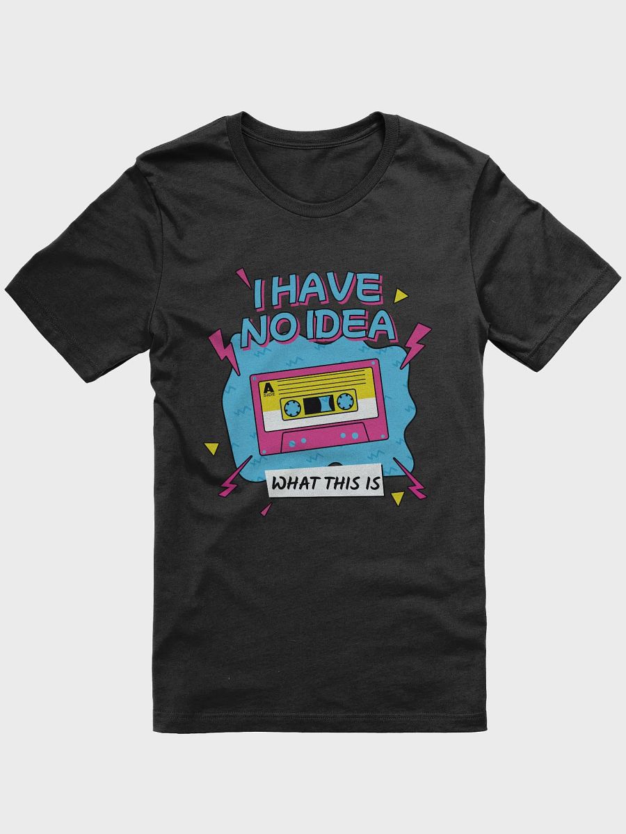 I Have No Idea What This Is 80s 90s Cassette Retro Theme T-Shirt product image (5)