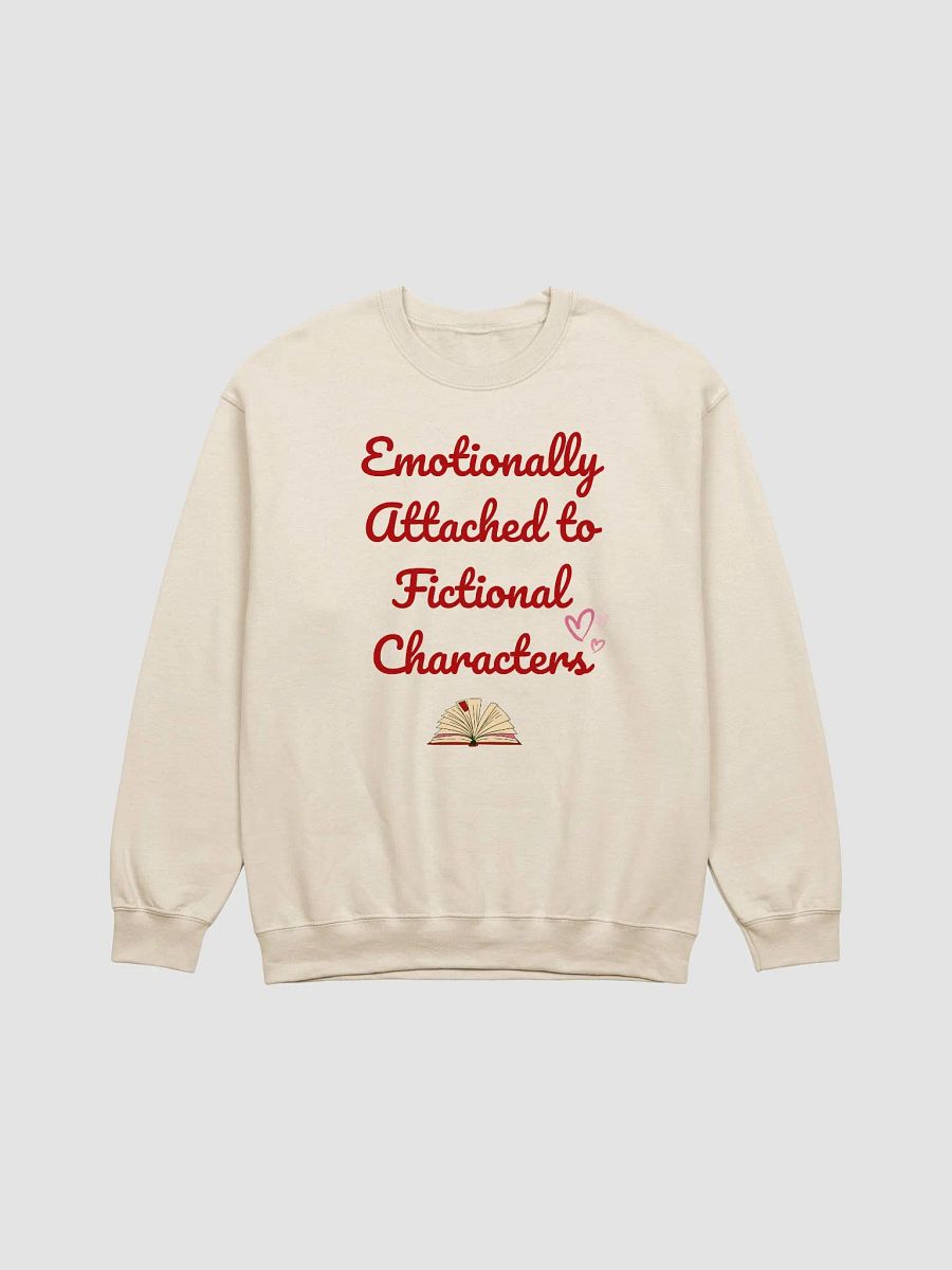 Emotionally Attached to Fictional Characters Sweatshirt product image (3)