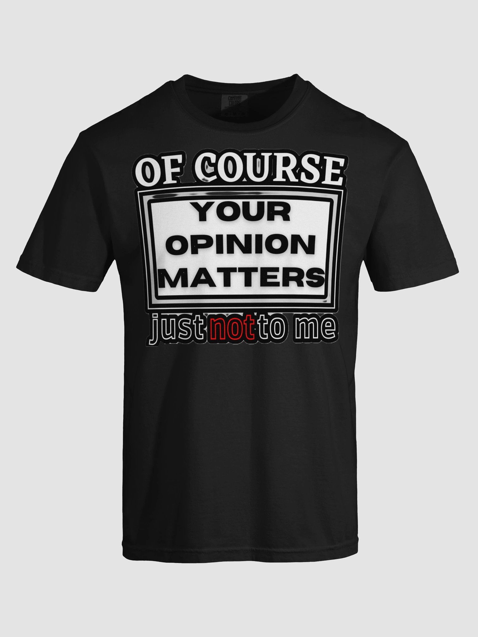 OF COURSE YOUR OPINION MATTERS, JUST NOT TO ME product image (87)