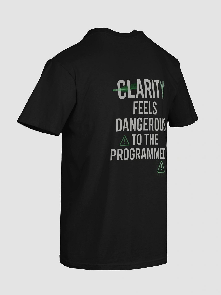 Clarity feels Dangerous to the programmed T-Shirt B product image (135)