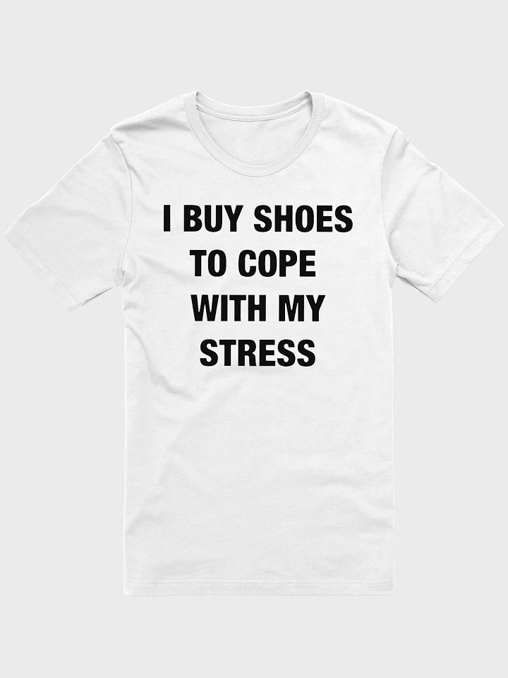 I Buy Shoes To Cope With My Stress Shirt product image (1)