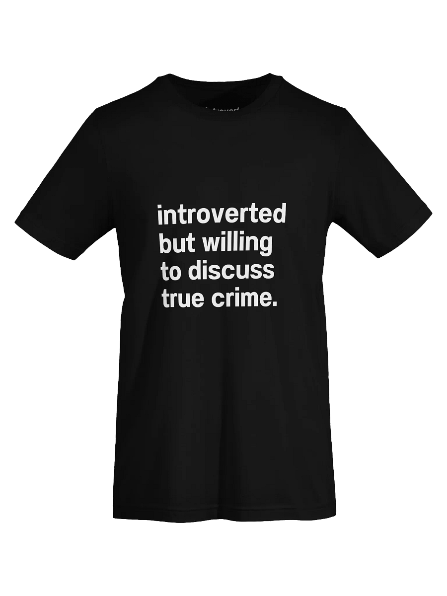introverted but willing to discuss true crime. Unisex T-Shirt product image (73)