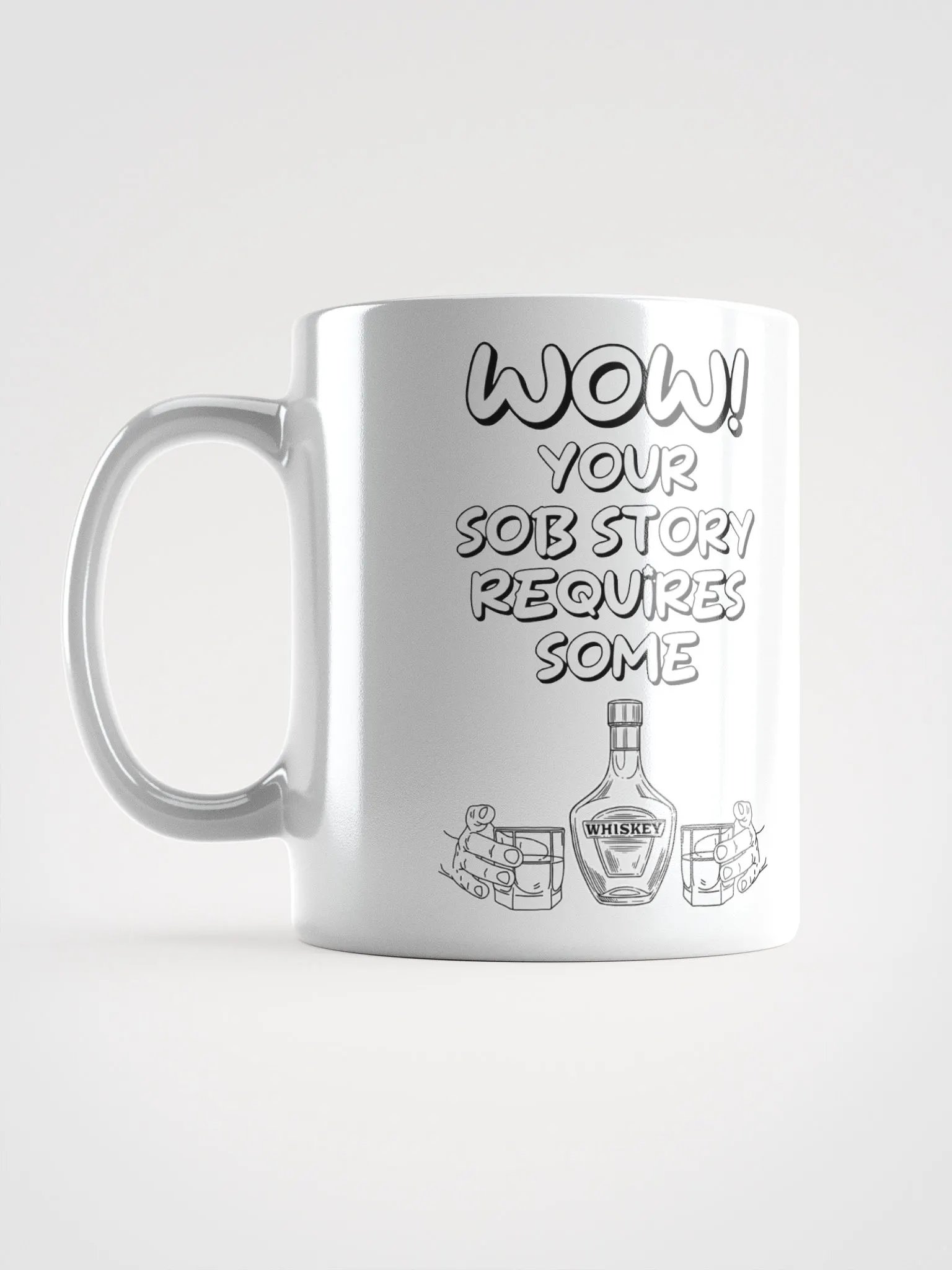 Wow! Your Sob Story Requires Some Whiskey Funny White Mug product image (16)