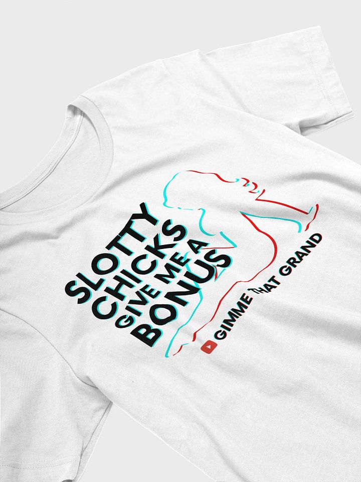 Slotty Chicks Give Me a Bonus T-Shirt product image (2)