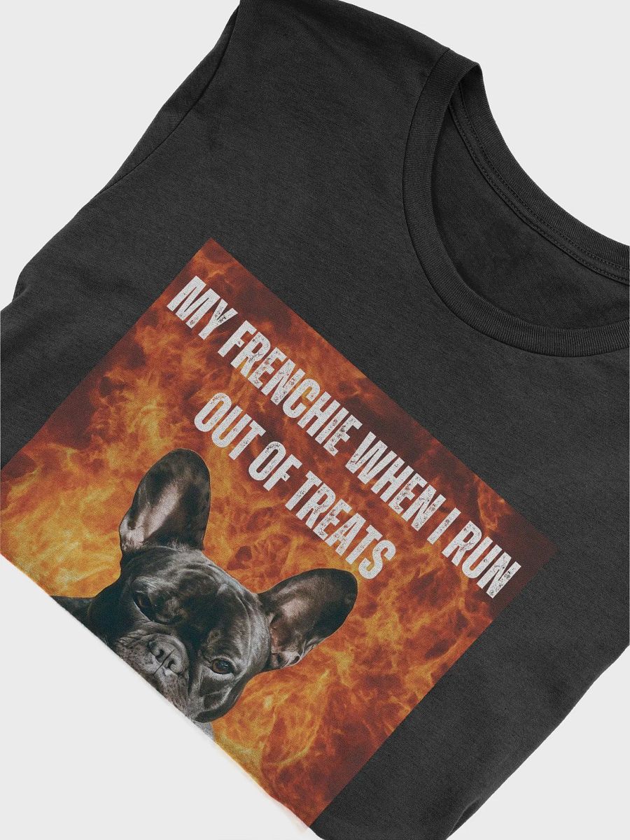My Frenchie When I Run Out of Treats T-Shirt product image (5)