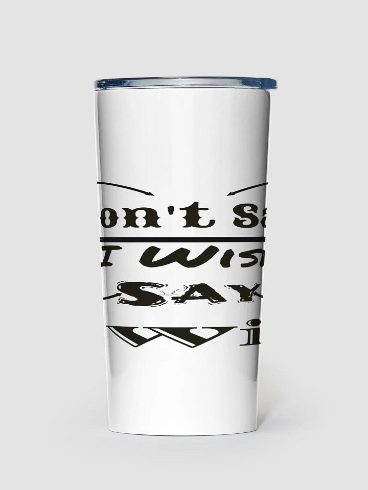 Don't Say I Wish Say I Will - White - 20oz Stainless Steel Tumbler product image (1)