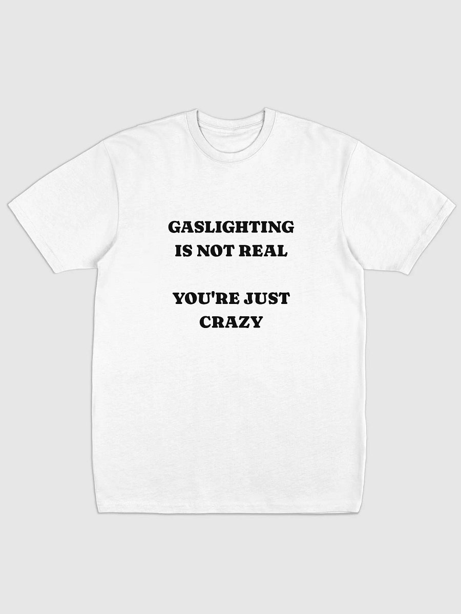 GASLIGHTING IS NOT REAL TEE product image (1)