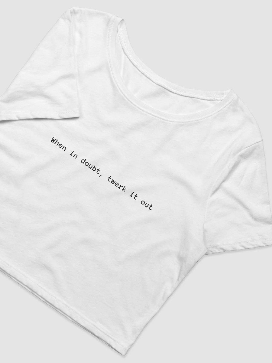 When in doubt, twerk it out Crop Top product image (3)