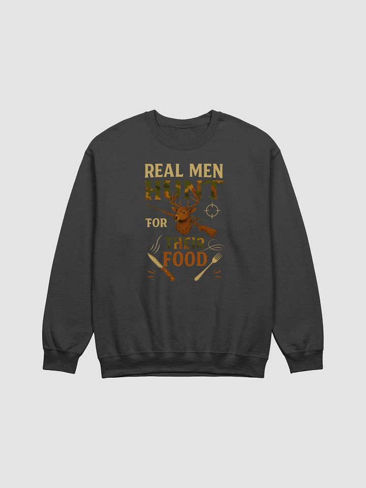 Real Men Hunt for Their Food Sweatshirt – Rugged Hunting Graphic product image (3)