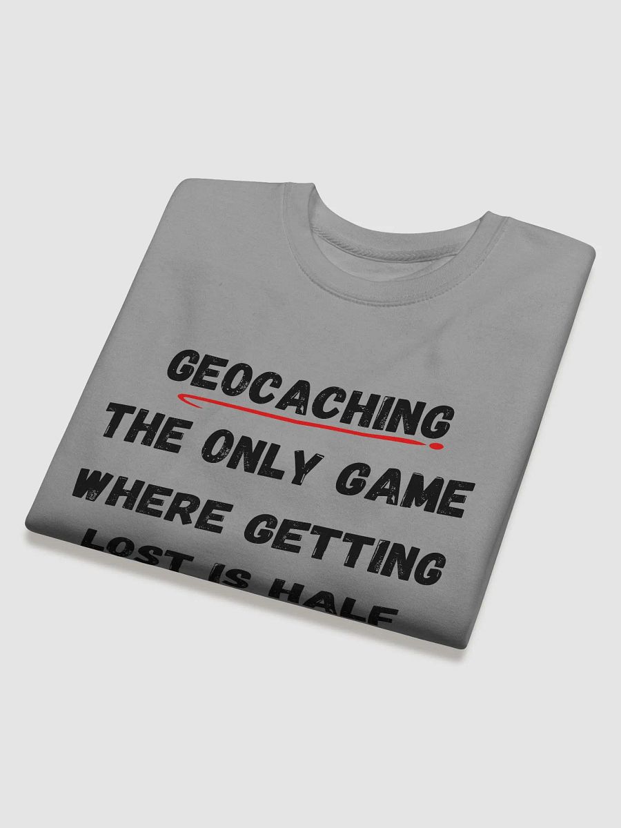 Geocaching: The only game where getting lost is half the fun-Explore the Adventure with Our Unique Geocaching Quote Sweatshirt product image (17)