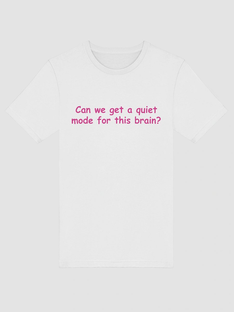Funny Anxiety T-Shirt –Can We Get a Quiet Mode for This Brain?| Mental Health Gift Idea product image (14)