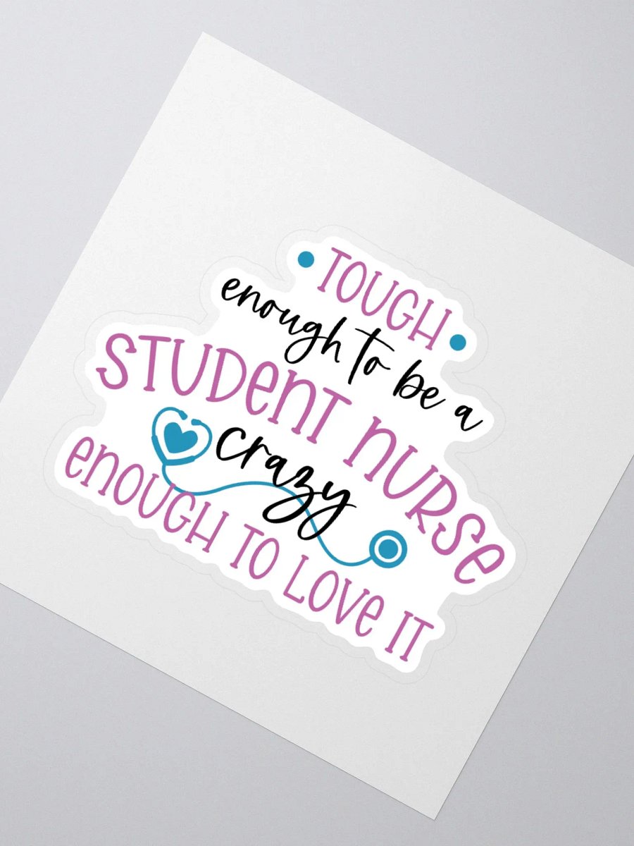 Tough Enough to Be a Student Nurse, Crazy Enough to Love It Sticker product image (4)