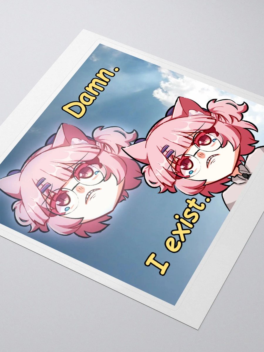 Damn. I exist. Sticker product image (3)