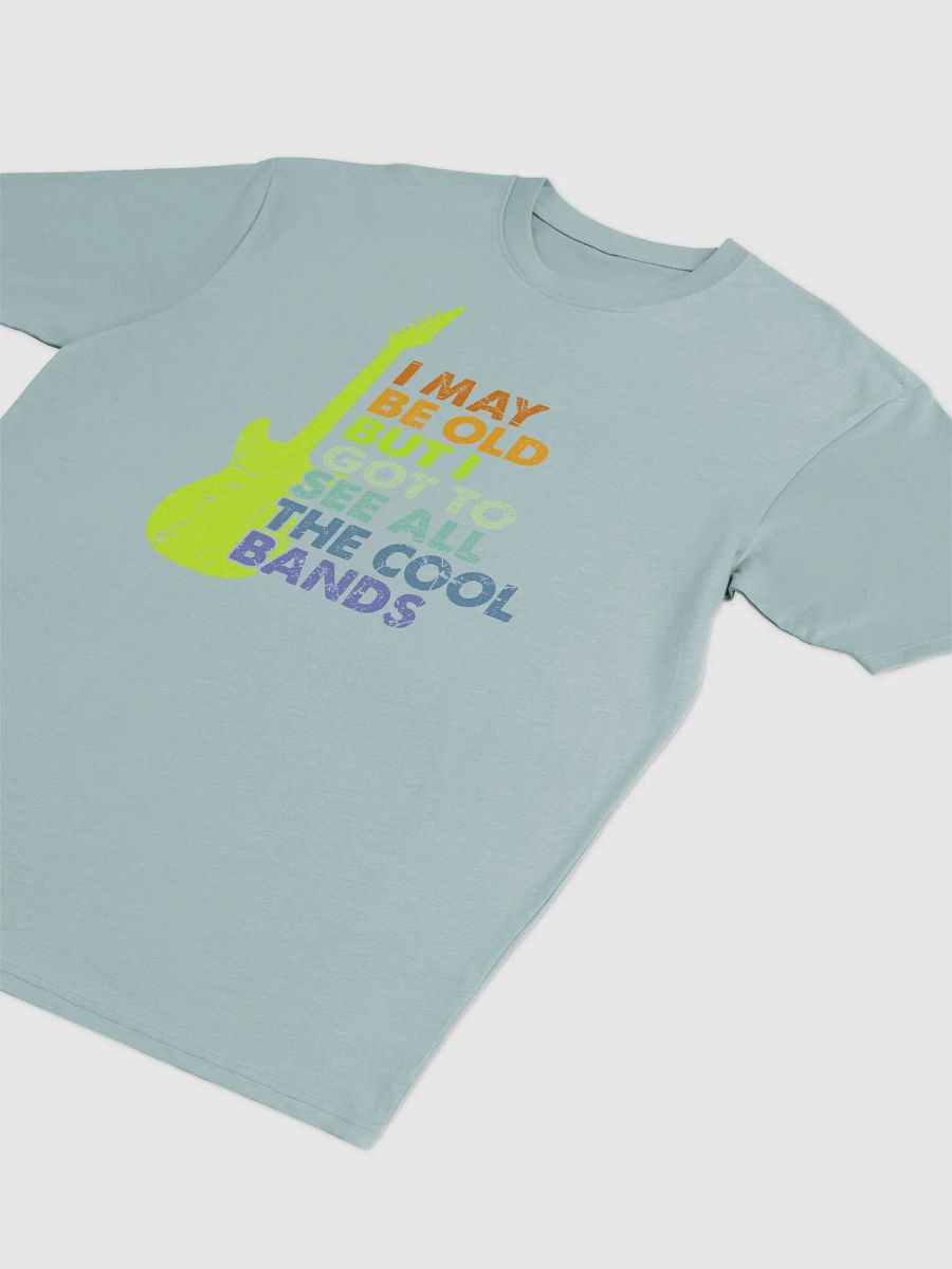 I May Be Old But I Got To See All The Cool Bands product image (14)