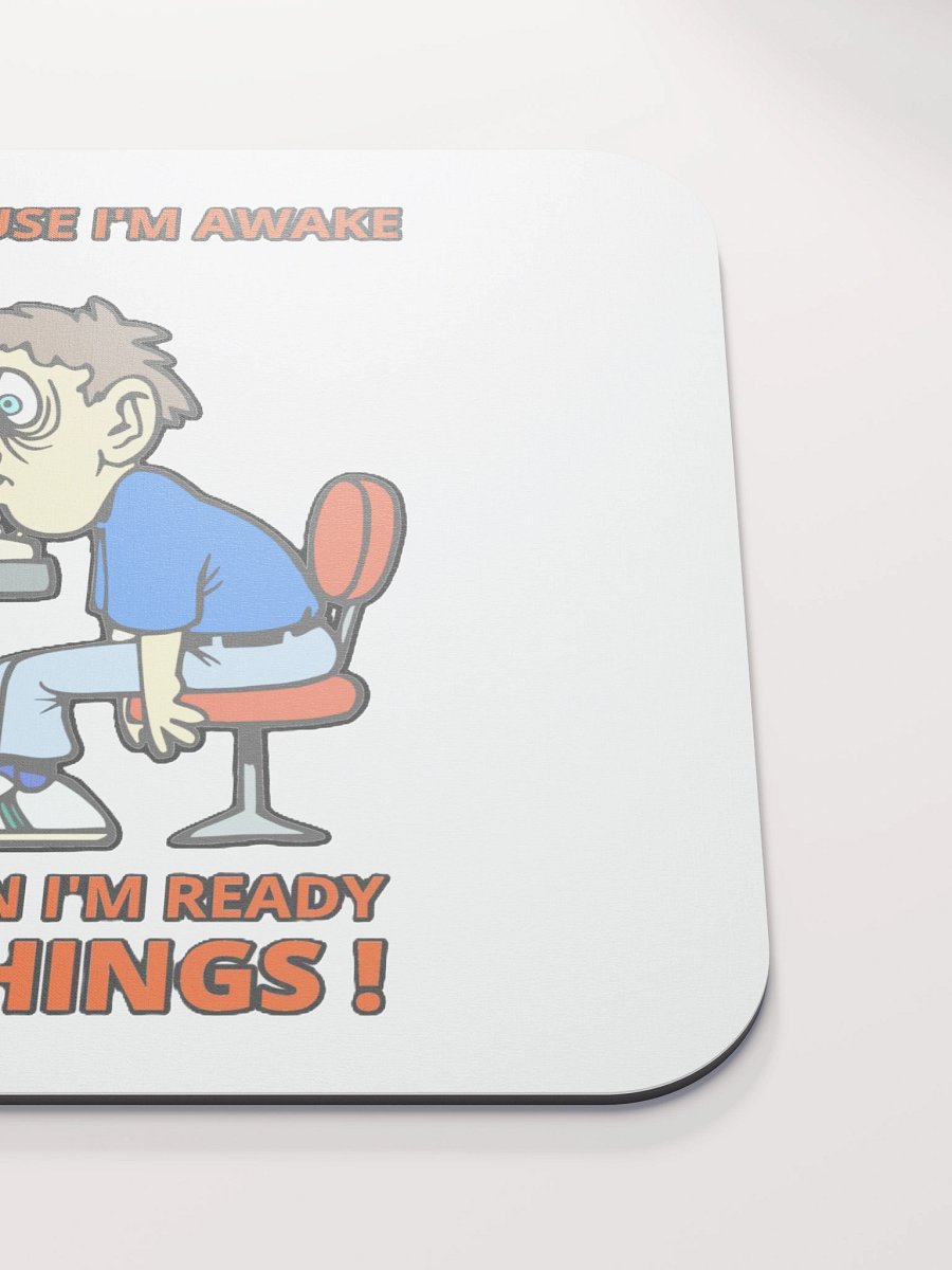JUST BECAUSE I'M AWAKE DOESN'T MEAN I'M READY TO DO THINGS! product image (5)