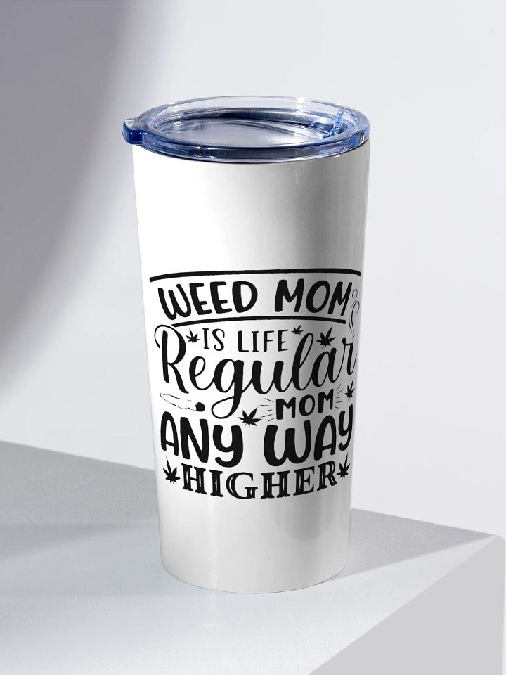 Weed Mom is Life Regular Mom Any Way Higher - Adult Tumbler product image (2)