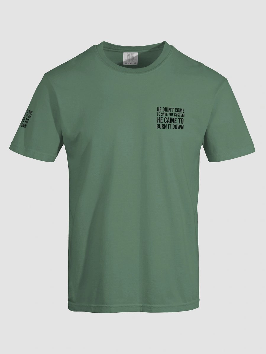 100% COTTON - HE DIDN’T COME TO SAVE THE SYSTEM – HE CAME TO BURN IT DOWN product image (1)
