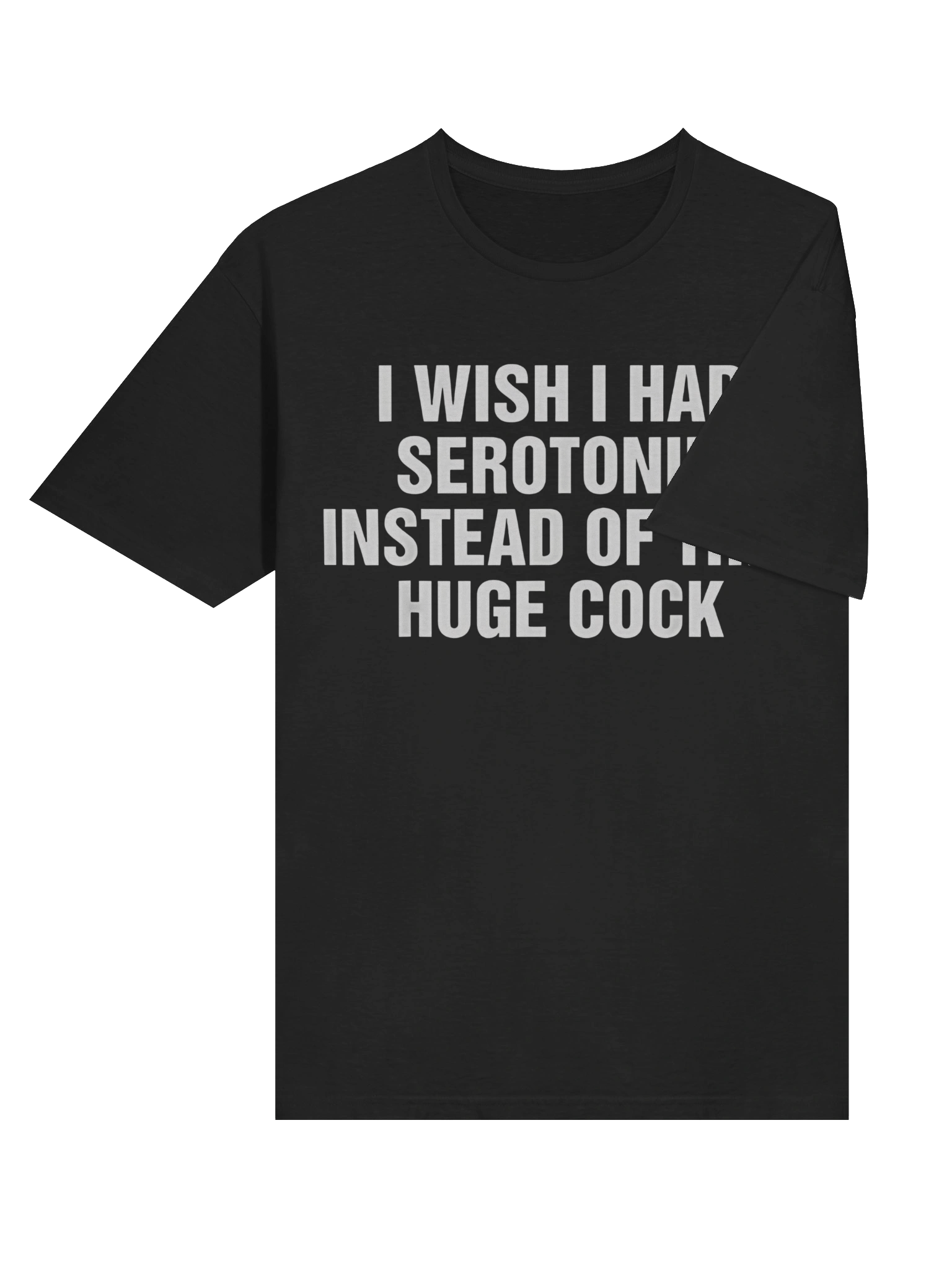 I Wish I Had Serotonin Instead Of This Huge Cock T-Shirt product image (4)