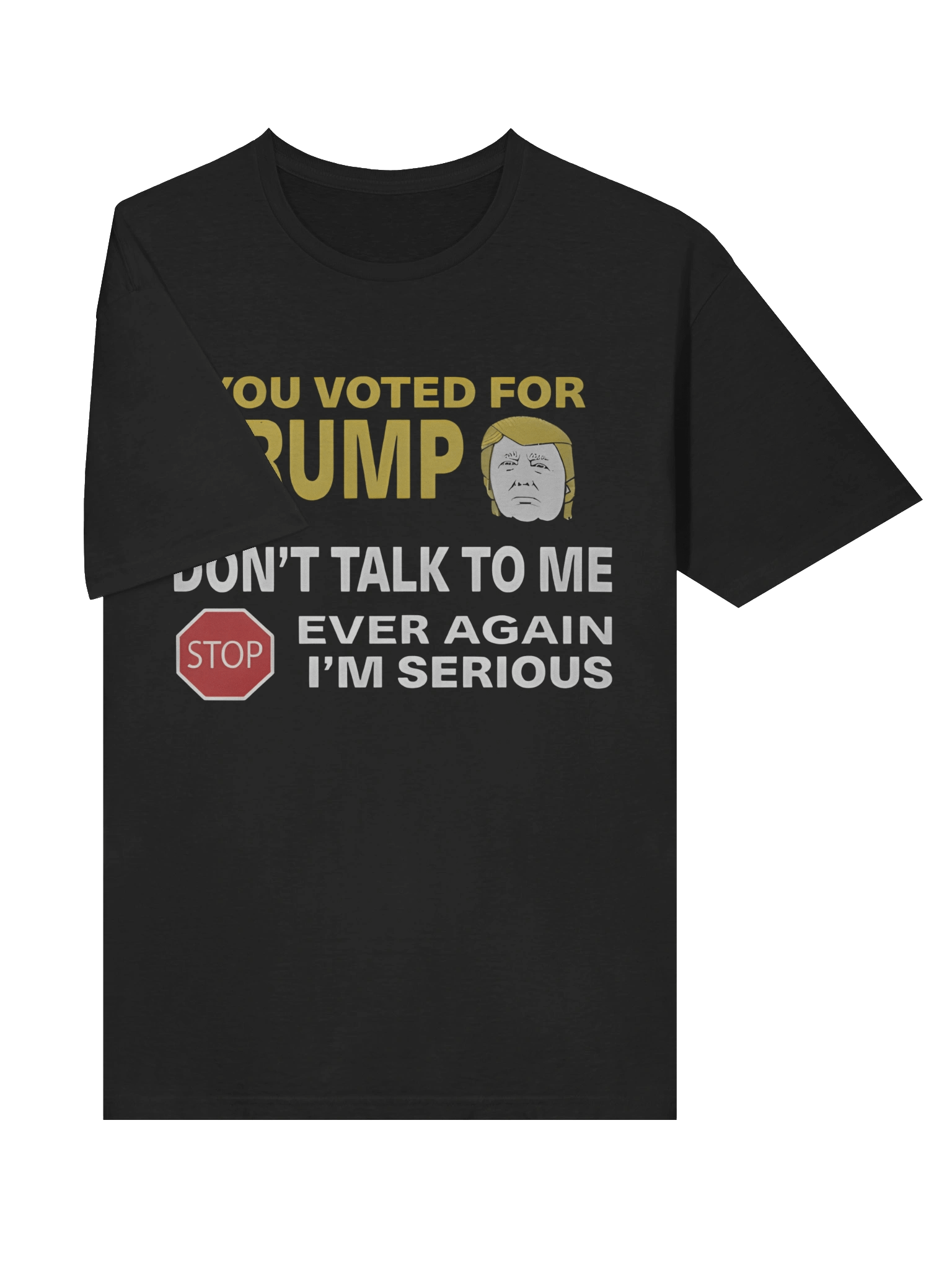 If You Voted For Trump Don’t Talk To Me Ever Again T-Shirt product image (3)