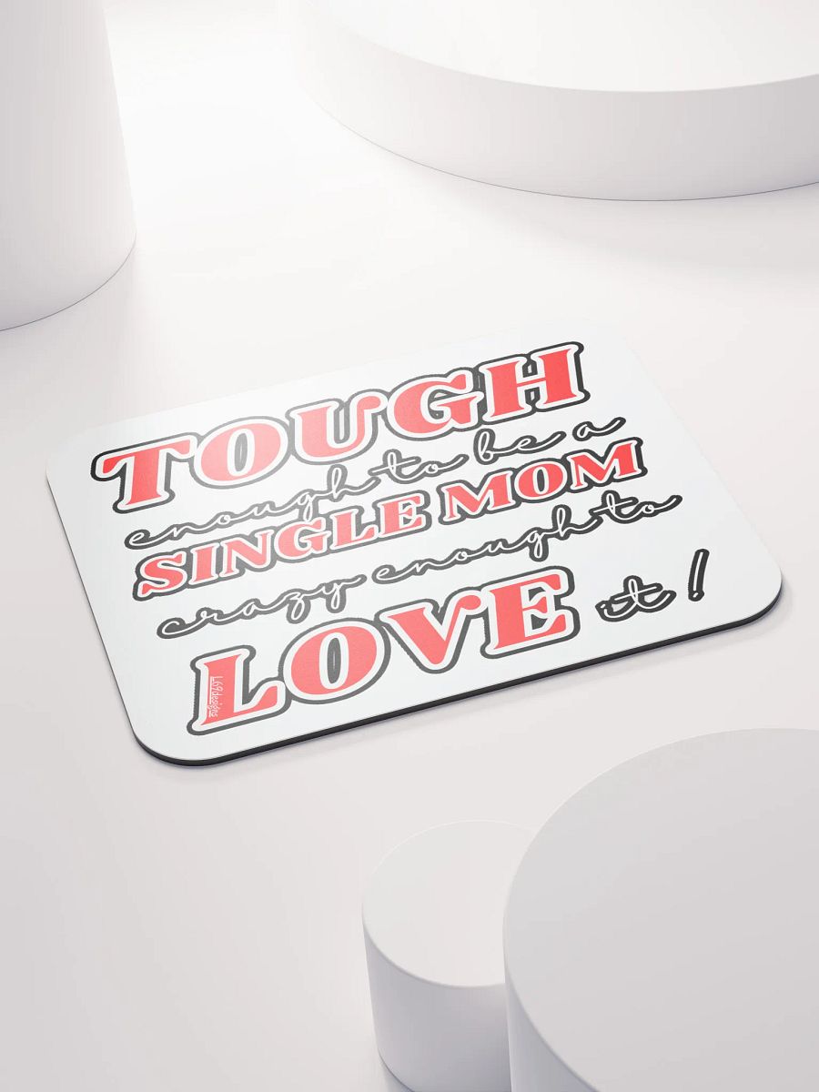 TOUGH ENOUGH TO BE A SINGLE MOM, CRAZY ENOUGH TO LOVE IT! product image (4)