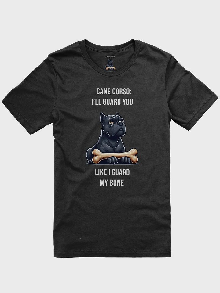 I’ll Guard You Like I Guard My Bone – Cane Corso Loyalty Tee product image (1)