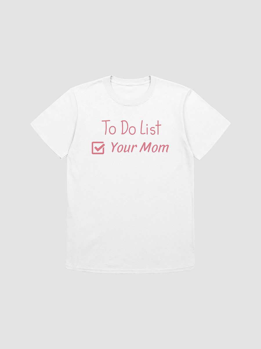 To Do List Your Mom Unisex T-Shirt V13 product image (7)