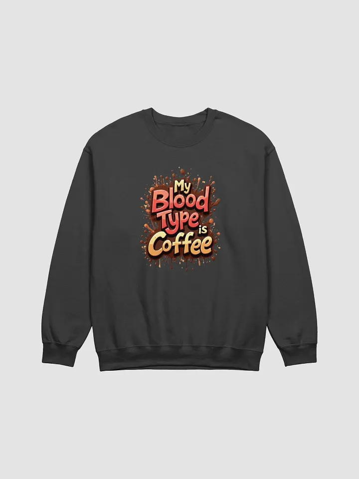 My Blood Type is Coffee Crewneck Sweatshirt product image (6)