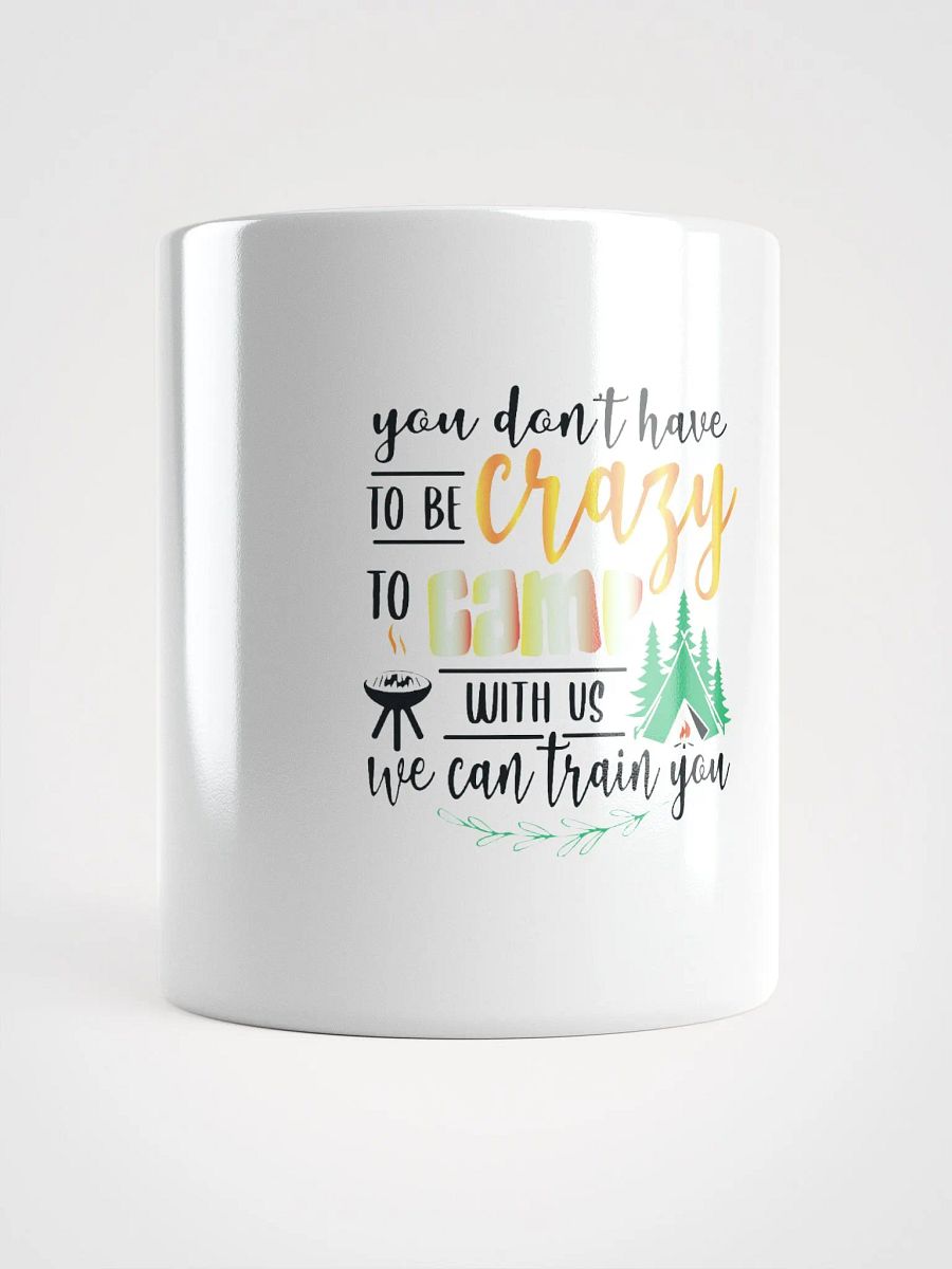 You don’t have to be crazy to camp with us. Vivid Prints Heat-Resistant Mug product image (14)