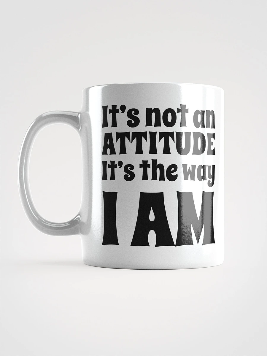 It's Not An Attitude, It's The Way I Am product image (7)