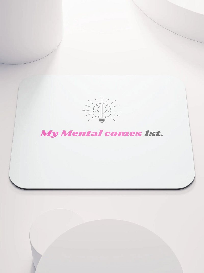 My Mental Comes 1st. Mouse Pad