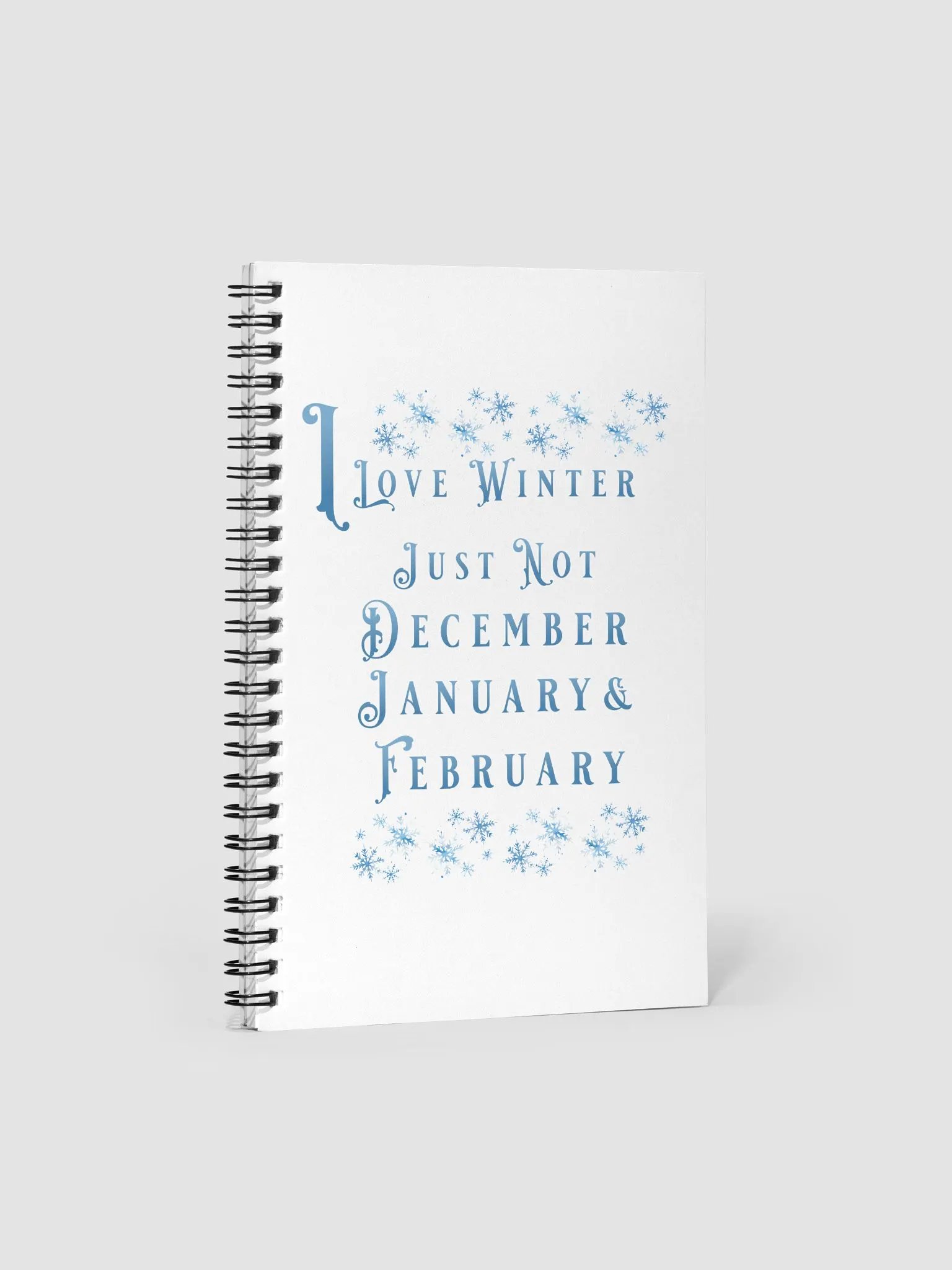I Love Winter, Not Just December, January And February Spiral Notebook product image (1)