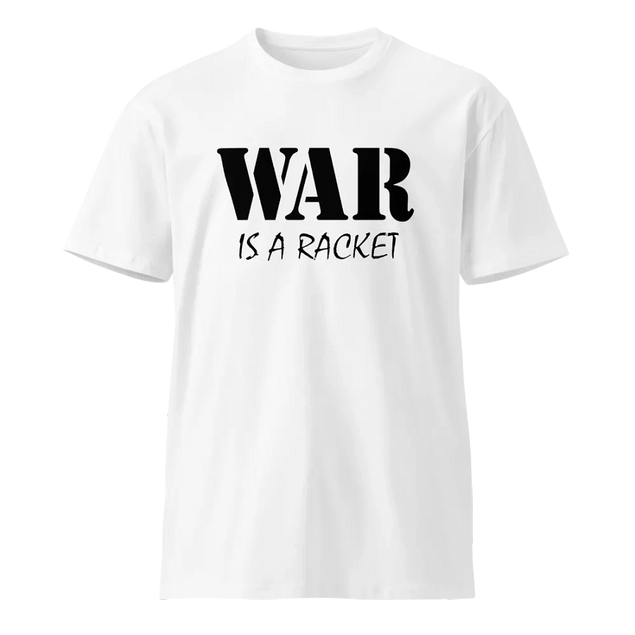 War Is A Racket - Unisex Premium T-Shirt product image (17)