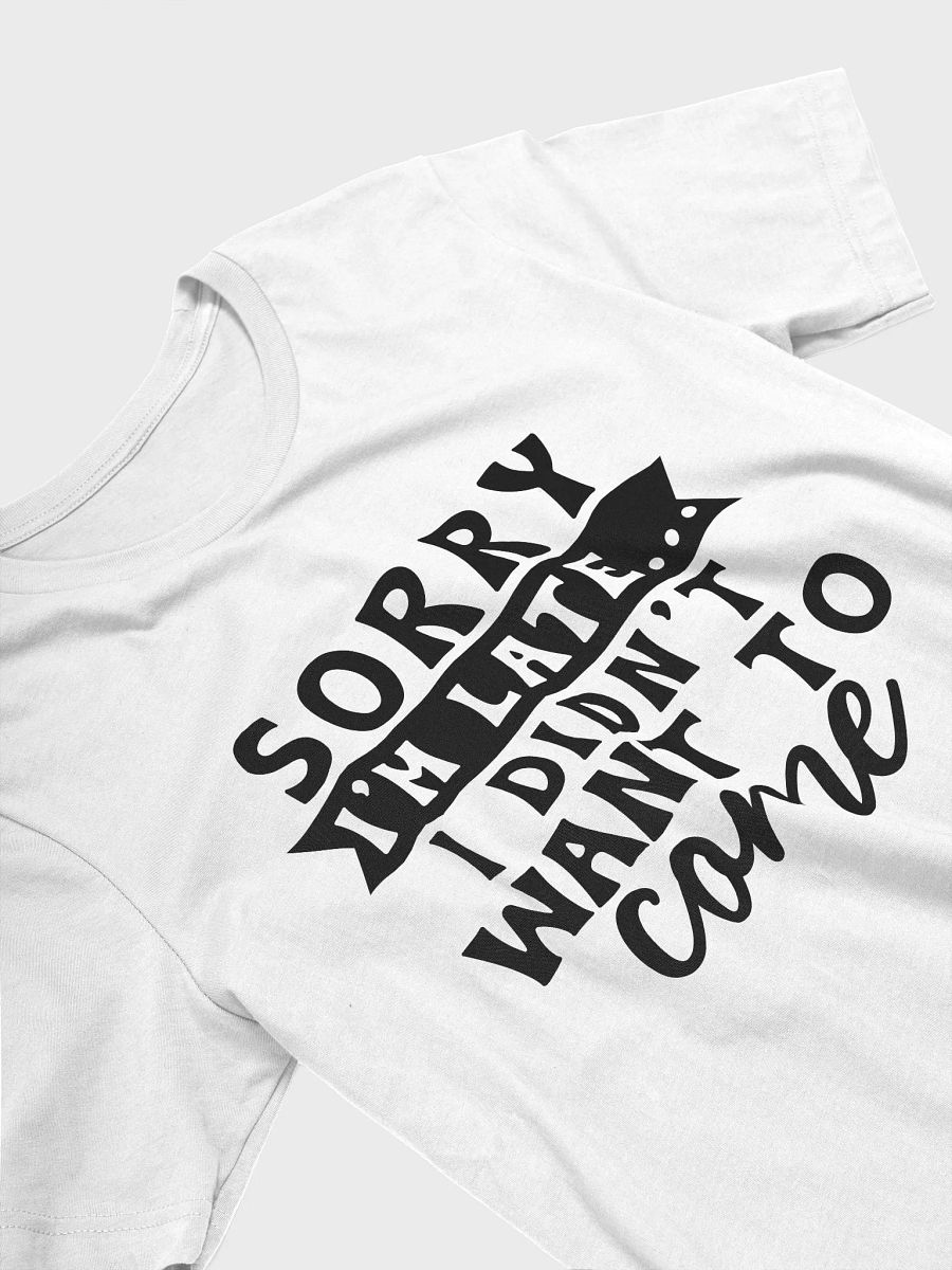Sorry I'm Late I Didn't Want To Come Women White T-Shirt product image (4)