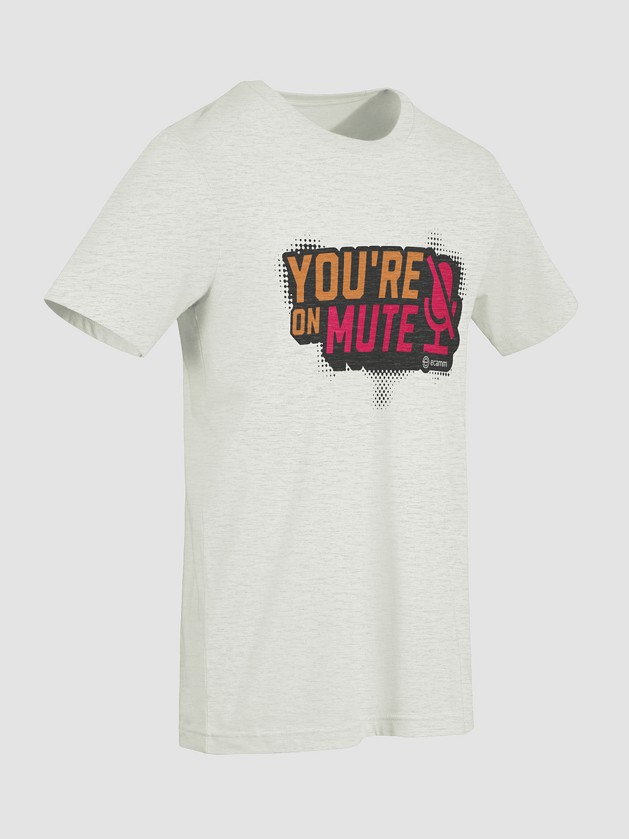 You're on Mute T-Shirt (Bella + Canvas) product image (48)