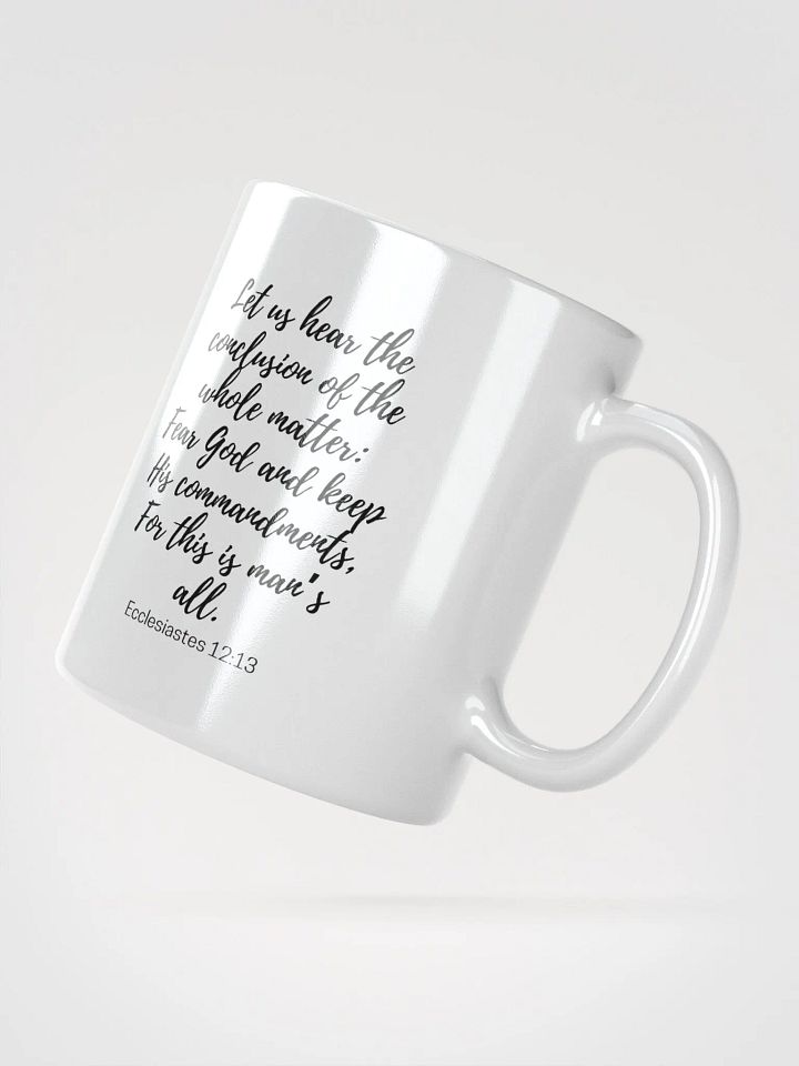 Let Us Hear The Conclusion Of The Whole Matter: Fear God Ecclesiastes 12:13 White Glossy Mug 11/15/20oz product image (2)