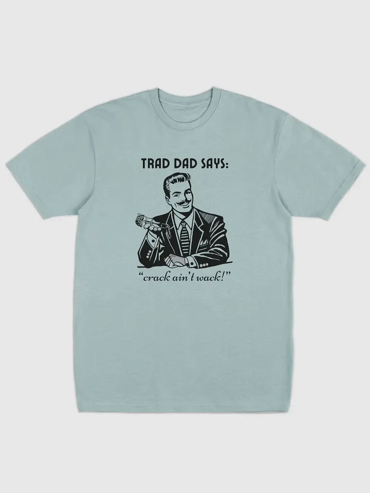 Trad Dad Says: Crack ain't Wack - Premium Tee [Mens Sizing] product image (1)
