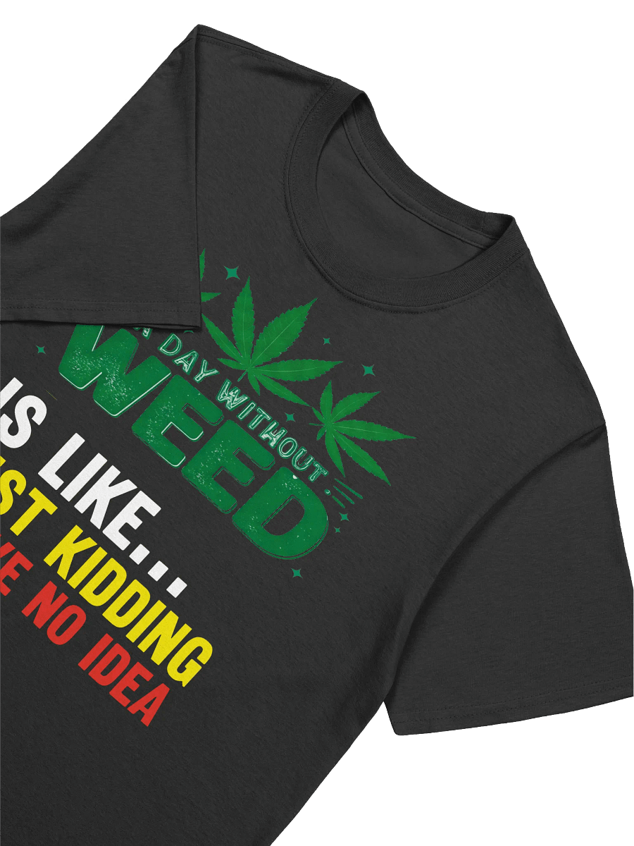 420 Weed-Stoned Humor-A Day Without Weed T-Shirt product image (17)