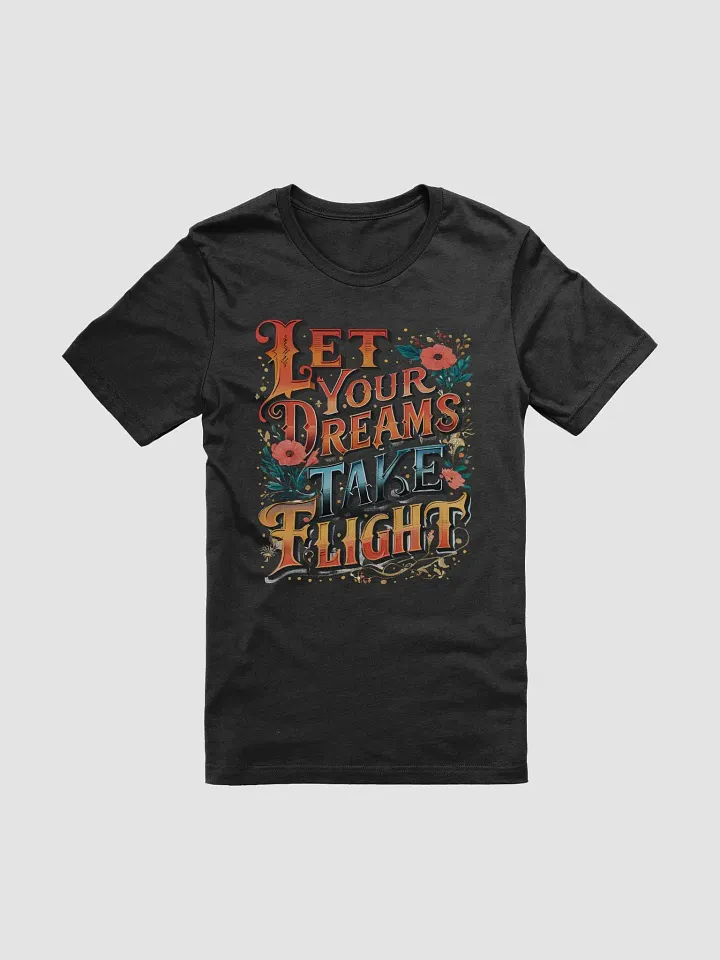 Let Your Dreams Take Flight" Bella Canvas T-Shirt – Inspirational Typography Tee for Dreamers and Achievers product image (2)