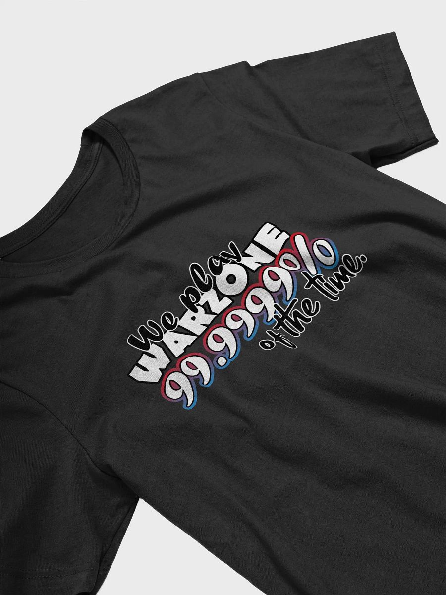 We play Warzone 99.999% of the time Tee product image (35)