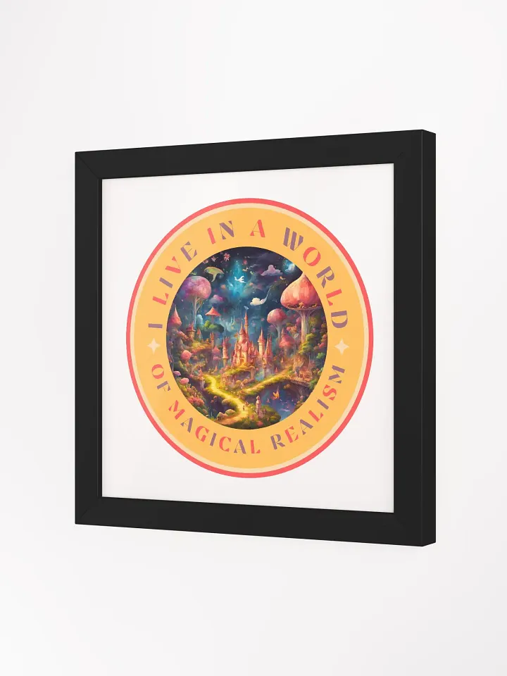 I Live in a World of Magical Realism Framed Poster product image (26)