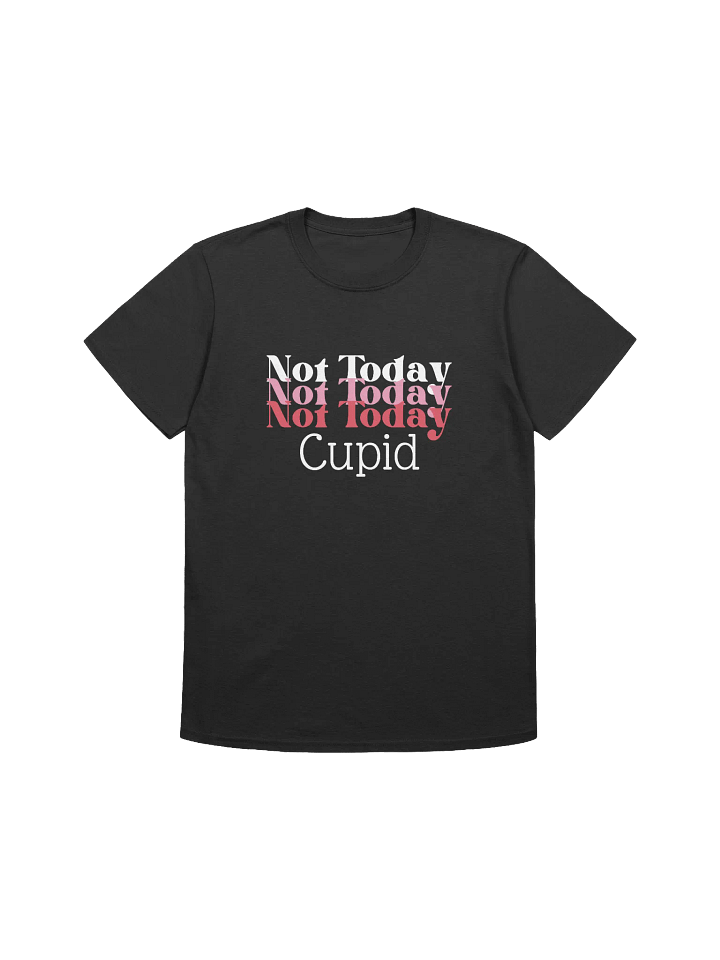 Not Today Cupid Valentine’s Day Unisex T-Shirt product image (1)