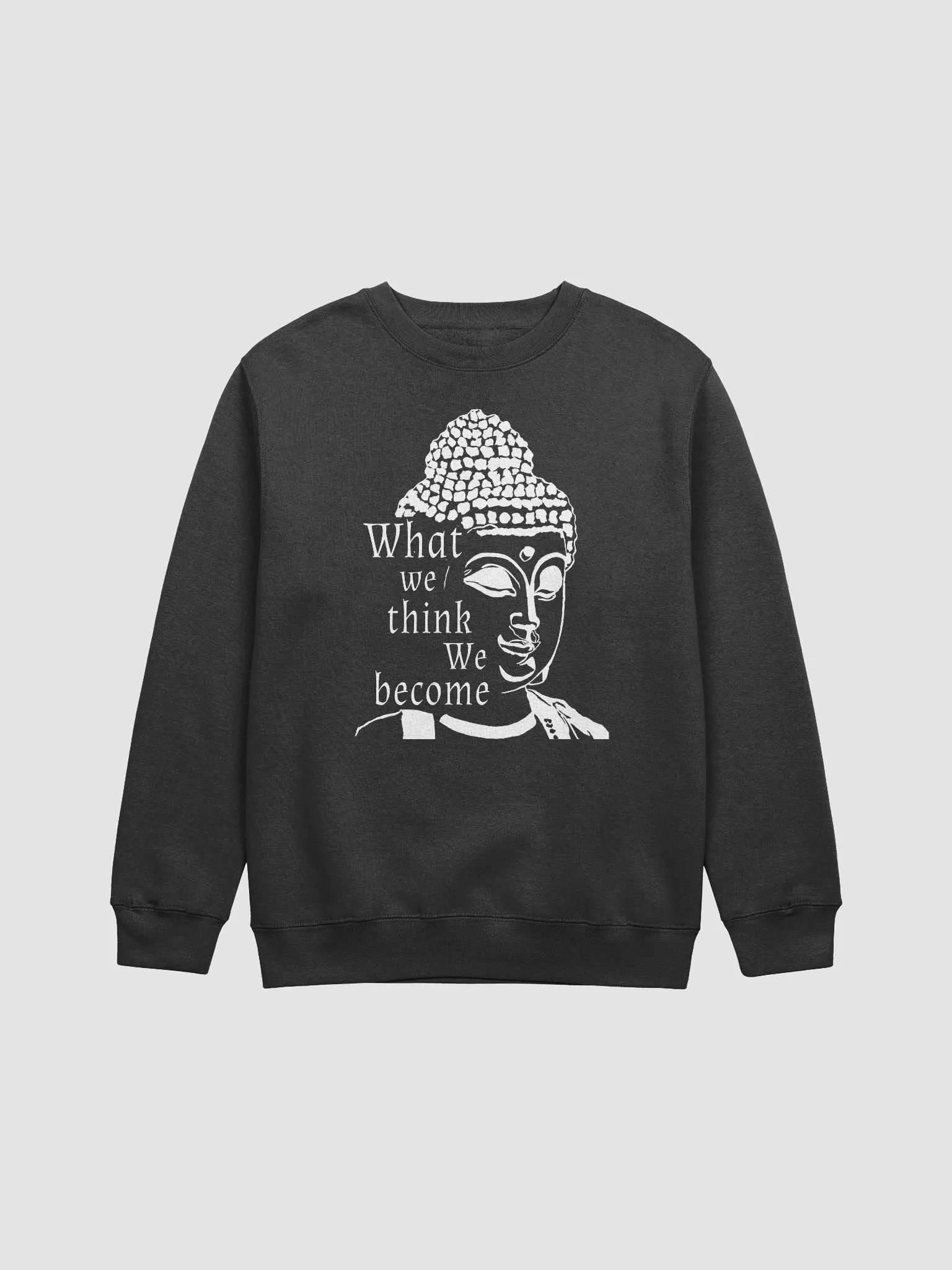 What we think we become sweatshirt product image (1)