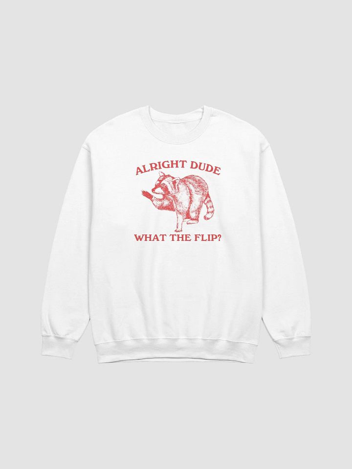 Alright dude what the flip Crewneck product image (1)