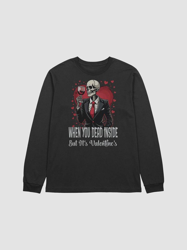 When You Dead Inside But It's Valentine's Long Sleeve Tee product image (1)