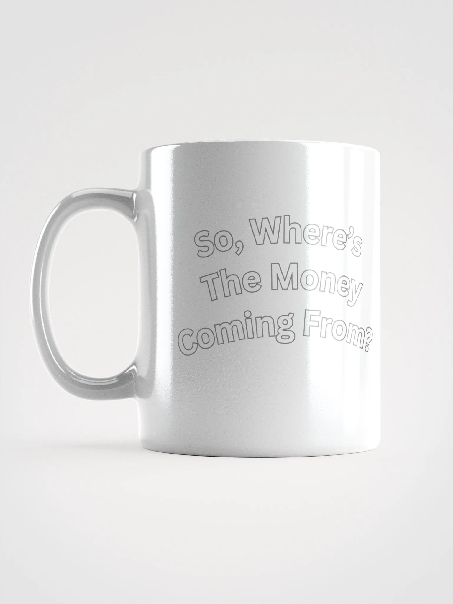 So, Where's The Money Coming From? White Mug product image (8)