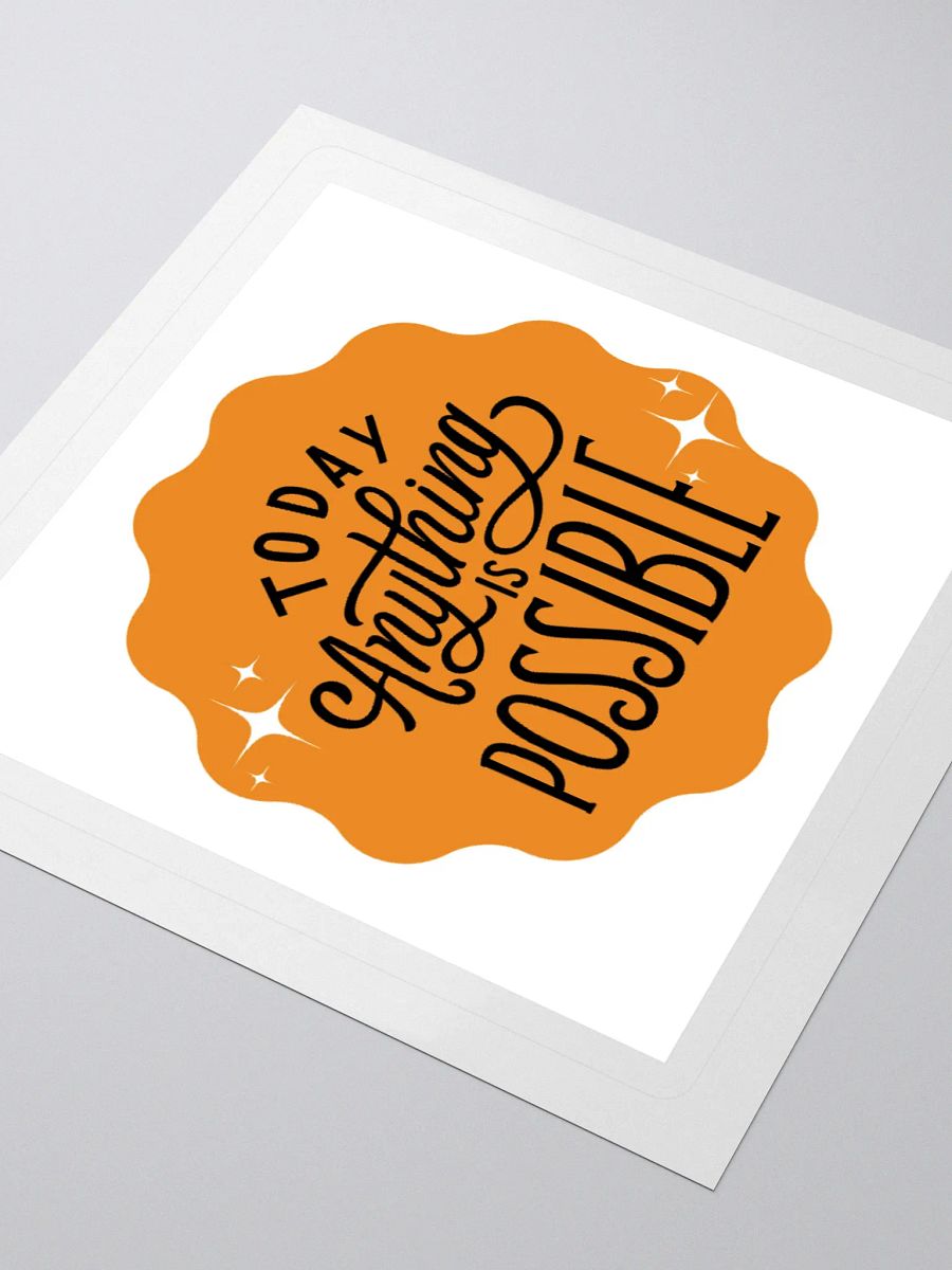 Today, Anything Is Possible – Daily Optimism 3x3 Sticker product image (3)