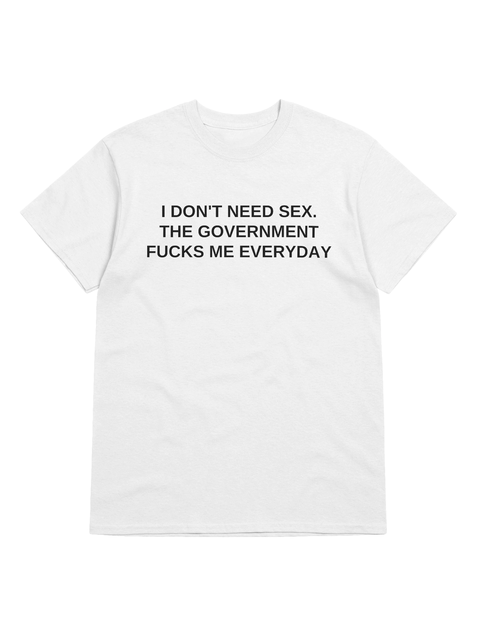 I don't Need Sex The Government Fucks Me Everyday T-Shirt product image (17)