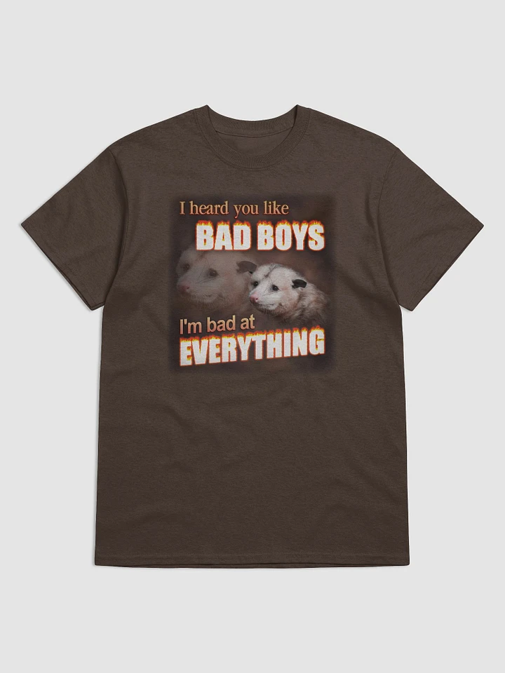 You like bad boys - I'm bad at everything T-shirt product image (1)